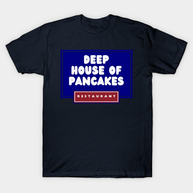 Deep House of Pancakes T-Shirt by Death Before Downriver 